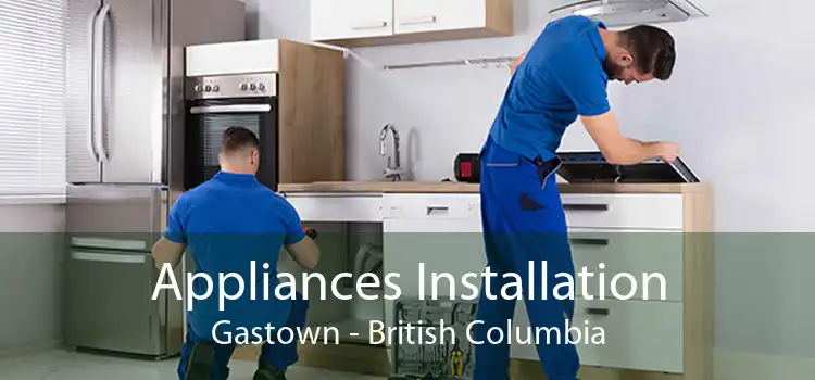 Appliances Installation Gastown - British Columbia