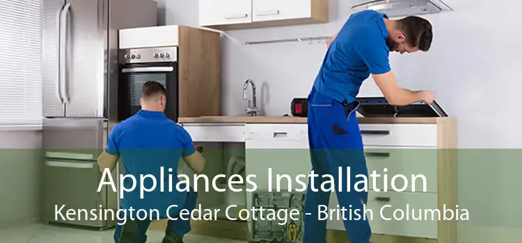 Appliances Installation Kensington Cedar Cottage - British Columbia
