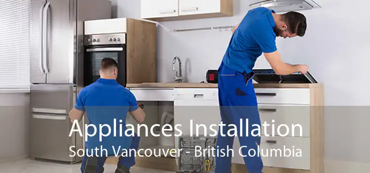 Appliances Installation South Vancouver - British Columbia