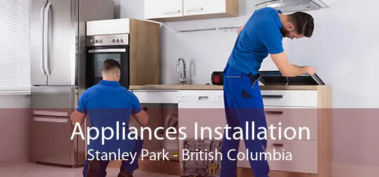 Appliances Installation Stanley Park - British Columbia