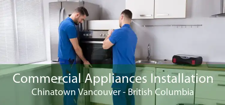 Commercial Appliances Installation Chinatown Vancouver - British Columbia