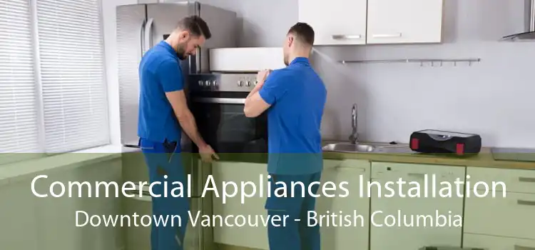 Commercial Appliances Installation Downtown Vancouver - British Columbia
