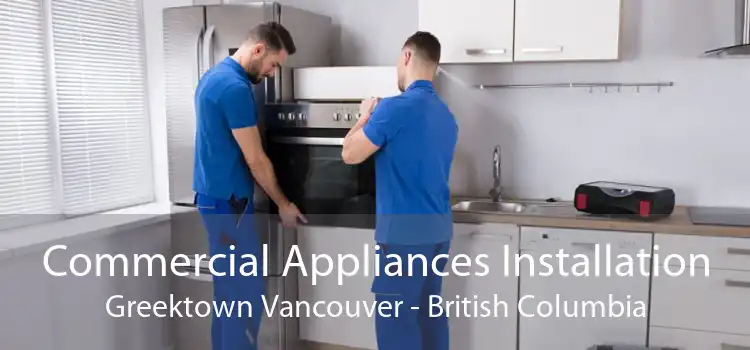 Commercial Appliances Installation Greektown Vancouver - British Columbia