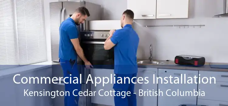 Commercial Appliances Installation Kensington Cedar Cottage - British Columbia