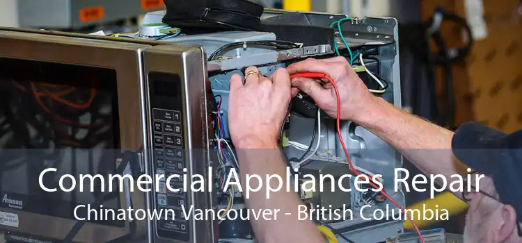 Commercial Appliances Repair Chinatown Vancouver - British Columbia
