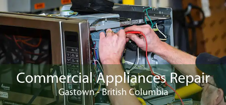 Commercial Appliances Repair Gastown - British Columbia
