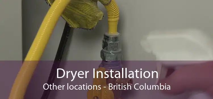 Dryer Installation Other locations - British Columbia