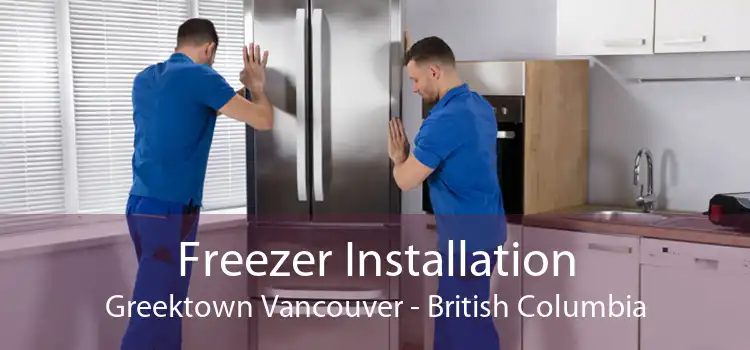Freezer Installation Greektown Vancouver - British Columbia