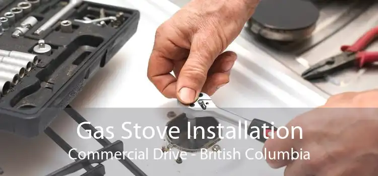 Gas Stove Installation Commercial Drive - British Columbia