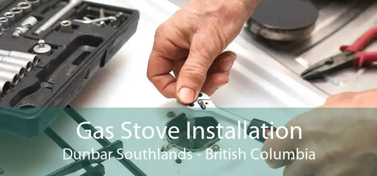 Gas Stove Installation Dunbar Southlands - British Columbia