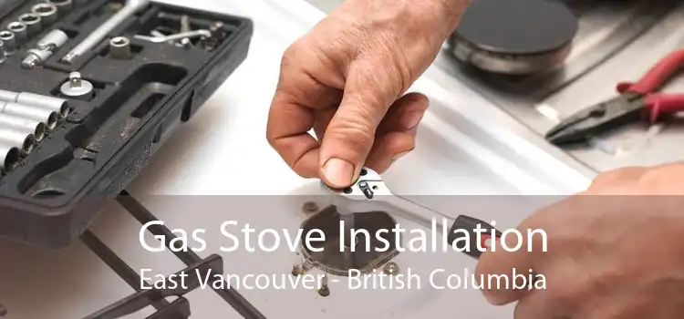 Gas Stove Installation East Vancouver - British Columbia