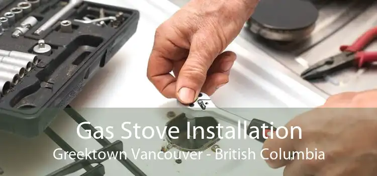 Gas Stove Installation Greektown Vancouver - British Columbia