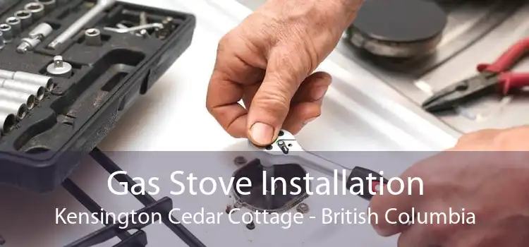 Gas Stove Installation Kensington Cedar Cottage - British Columbia