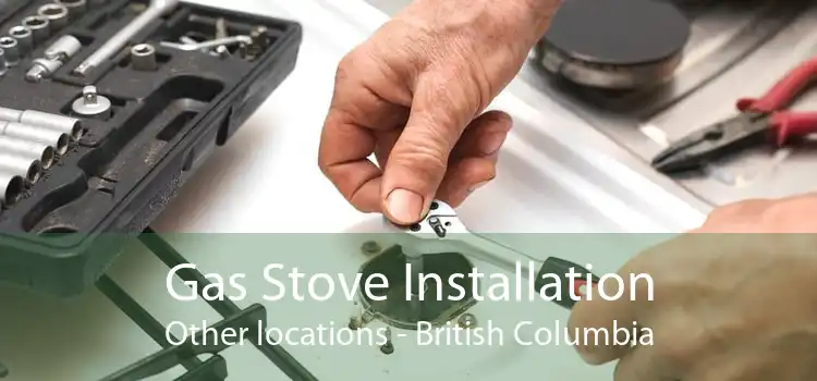 Gas Stove Installation Other locations - British Columbia