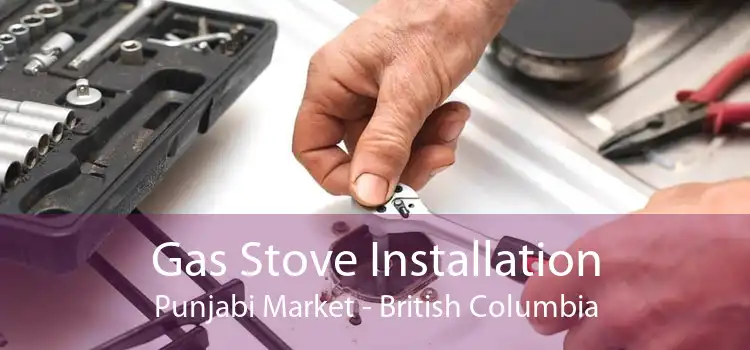 Gas Stove Installation Punjabi Market - British Columbia