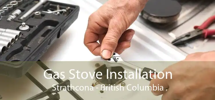Gas Stove Installation Strathcona - British Columbia