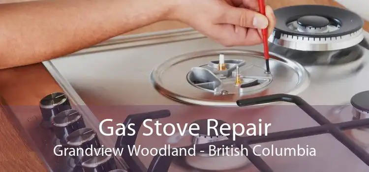 Gas Stove Repair Grandview Woodland - British Columbia