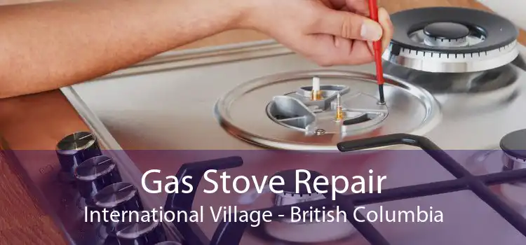 Gas Stove Repair International Village - British Columbia
