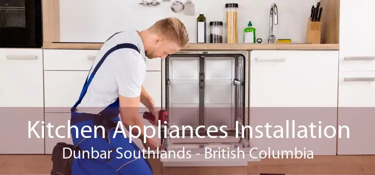 Kitchen Appliances Installation Dunbar Southlands - British Columbia