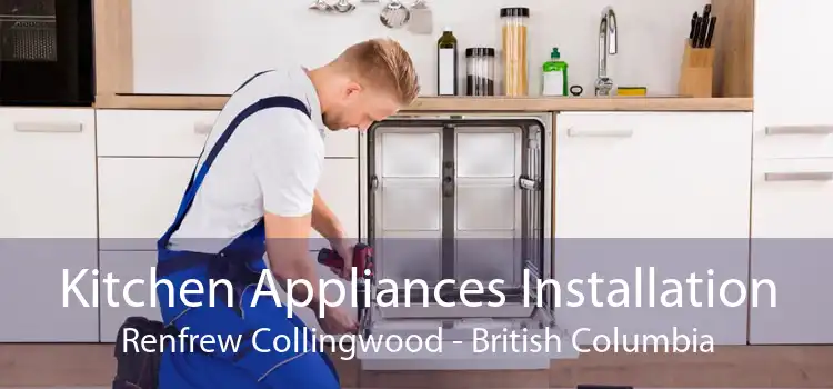 Kitchen Appliances Installation Renfrew Collingwood - British Columbia
