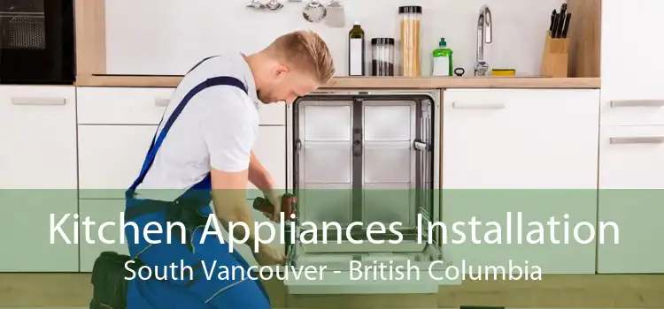 Kitchen Appliances Installation South Vancouver - British Columbia