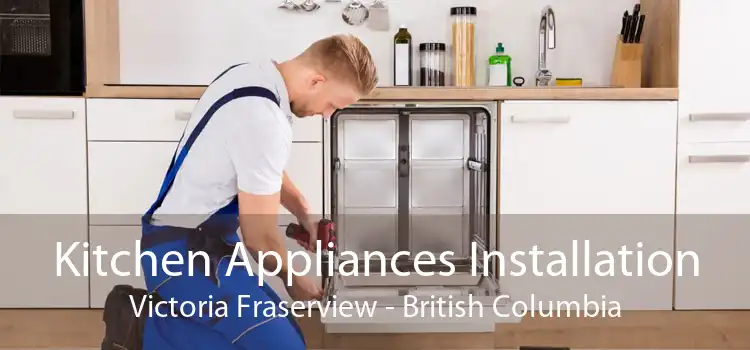 Kitchen Appliances Installation Victoria Fraserview - British Columbia