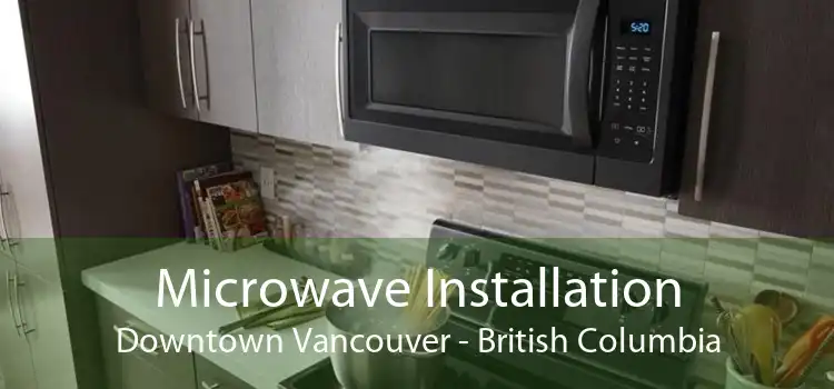 Microwave Installation Downtown Vancouver - British Columbia