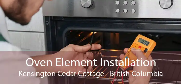 Oven Element Installation Kensington Cedar Cottage - British Columbia