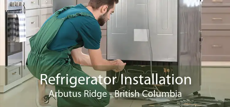 Refrigerator Installation Arbutus Ridge - British Columbia