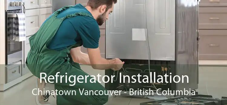 Refrigerator Installation Chinatown Vancouver - British Columbia