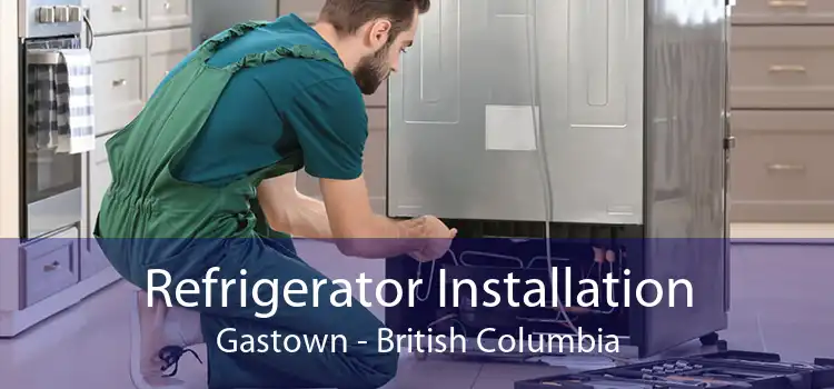 Refrigerator Installation Gastown - British Columbia