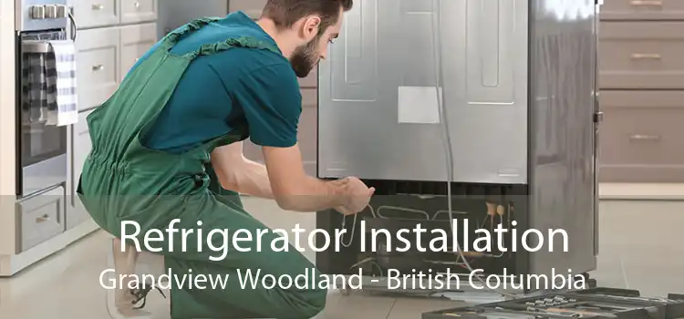 Refrigerator Installation Grandview Woodland - British Columbia