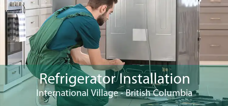 Refrigerator Installation International Village - British Columbia
