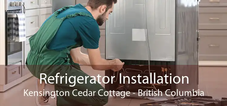 Refrigerator Installation Kensington Cedar Cottage - British Columbia