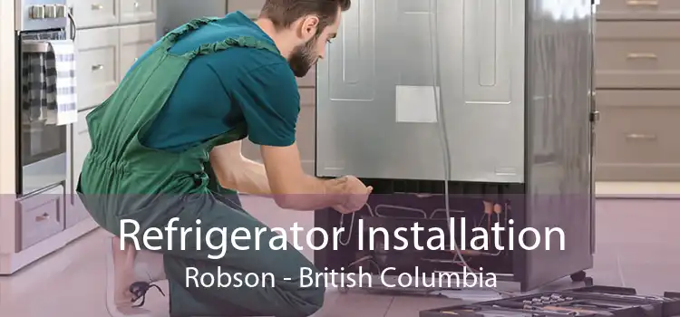 Refrigerator Installation Robson - British Columbia