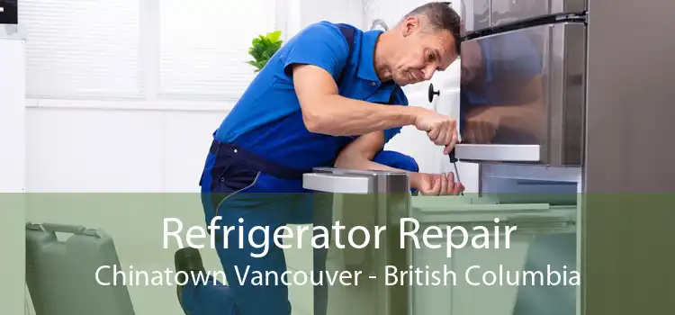 Refrigerator Repair Chinatown Vancouver - British Columbia