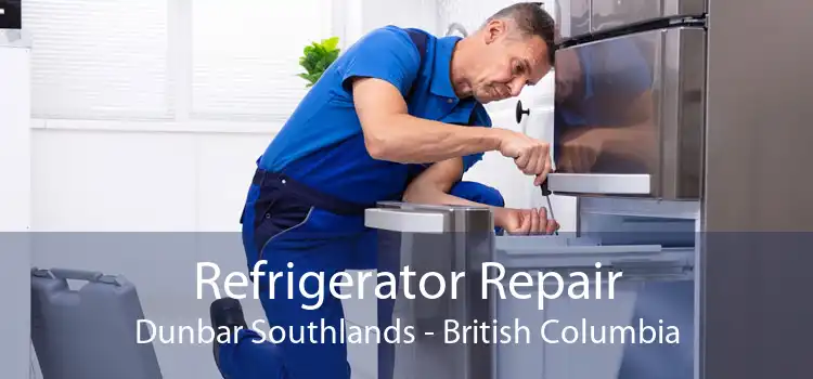 Refrigerator Repair Dunbar Southlands - British Columbia