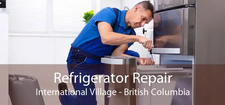 Refrigerator Repair International Village - British Columbia