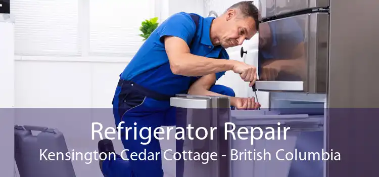 Refrigerator Repair Kensington Cedar Cottage - British Columbia