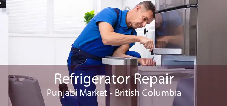 Refrigerator Repair Punjabi Market - British Columbia