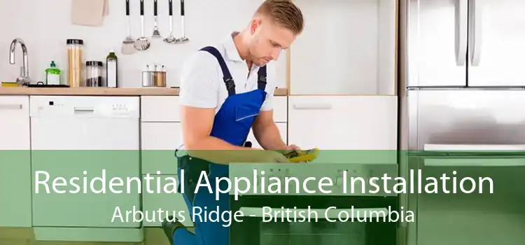 Residential Appliance Installation Arbutus Ridge - British Columbia