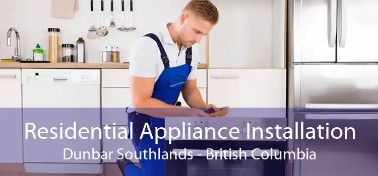 Residential Appliance Installation Dunbar Southlands - British Columbia
