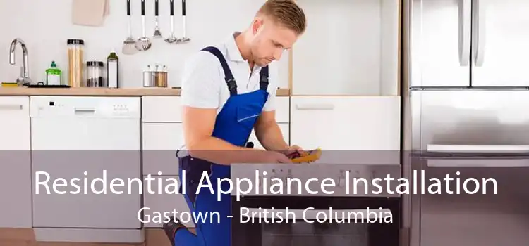 Residential Appliance Installation Gastown - British Columbia