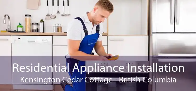 Residential Appliance Installation Kensington Cedar Cottage - British Columbia