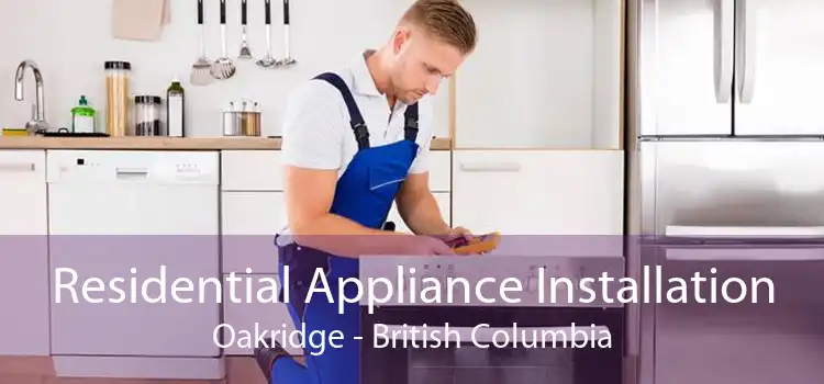 Residential Appliance Installation Oakridge - British Columbia