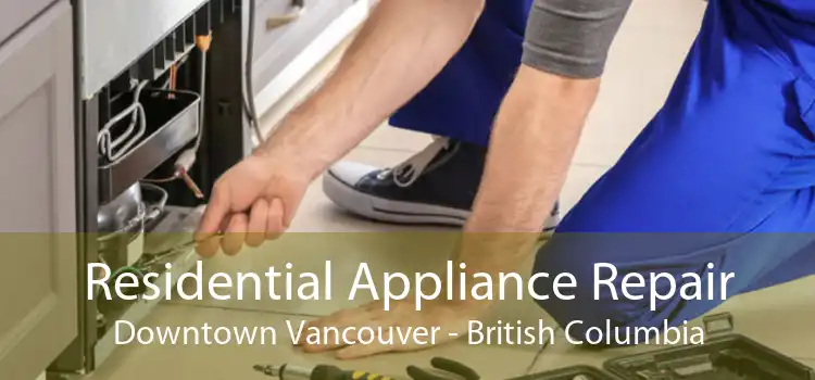 Residential Appliance Repair Downtown Vancouver - British Columbia