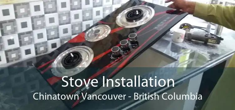 Stove Installation Chinatown Vancouver - British Columbia