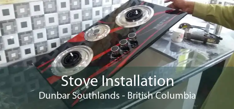 Stove Installation Dunbar Southlands - British Columbia