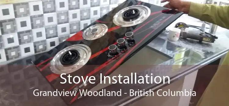 Stove Installation Grandview Woodland - British Columbia