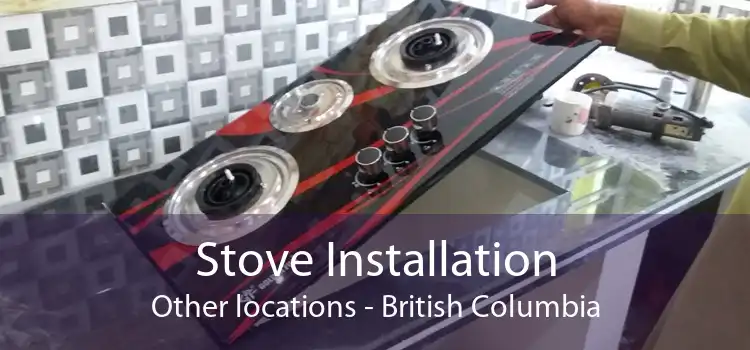 Stove Installation Other locations - British Columbia